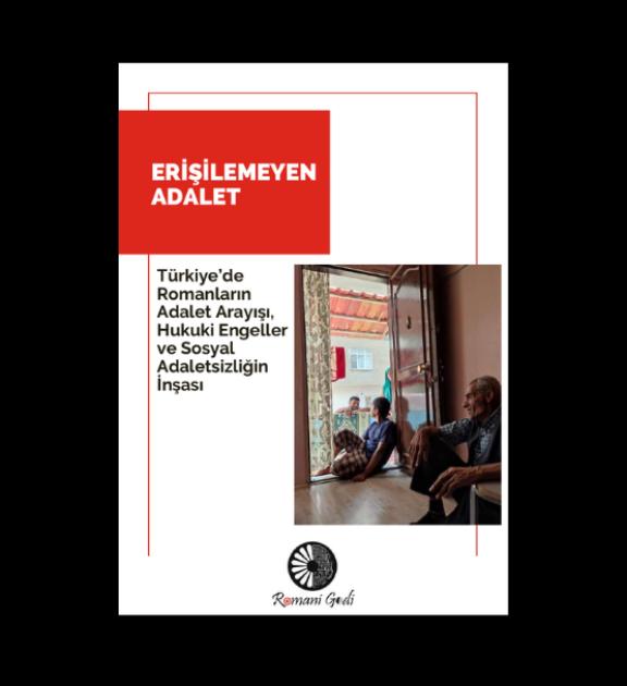 Erişilemeyen Adalet: Türkiye’de Romanların Adalet Arayışı, Hukuki Engeller ve Sosyal Adaletsizliğin İnşası